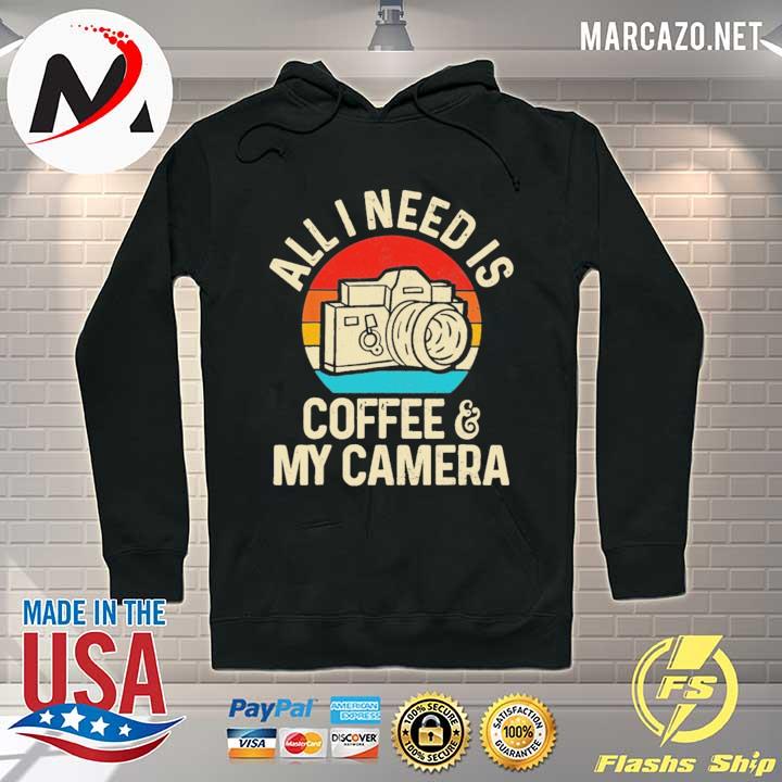 All I Need Is Photographer Coffee And Camera Vintage Shirt Hoodie