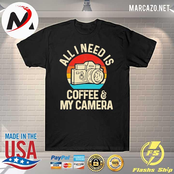 All I Need Is Photographer Coffee And Camera Vintage Shirt