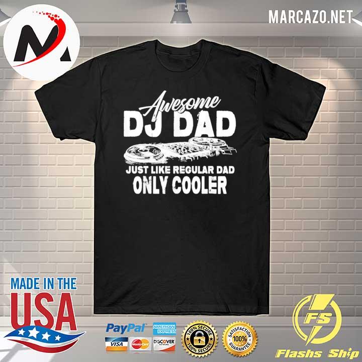 Awesome dj dad just like regular dad only cooler shirt