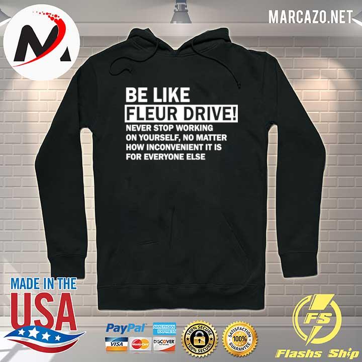 Be like fleur drive never stop working on yourself s Hoodie