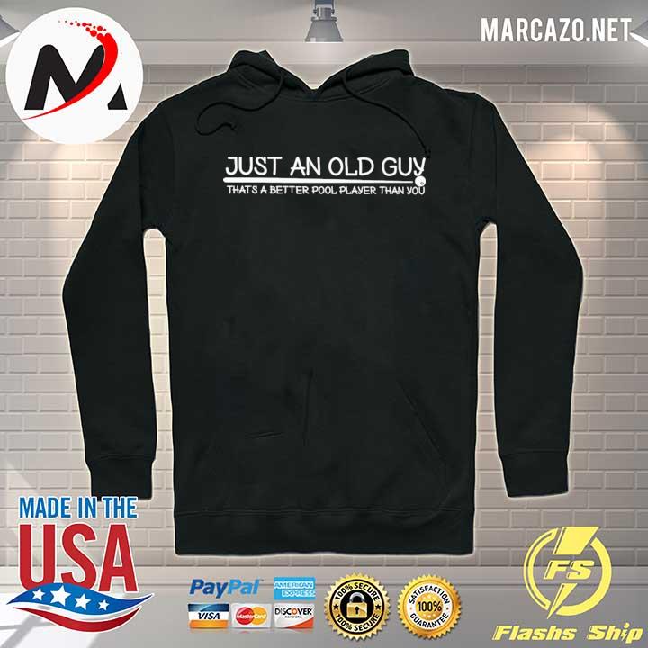 Billiard Just An Old Guy That's A Better Pool Player Than You Shirt Hoodie