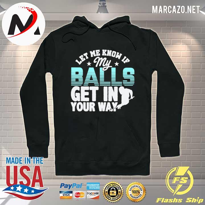 Billiard Let Me Know If My Balls Get In Your Way Shirt Hoodie