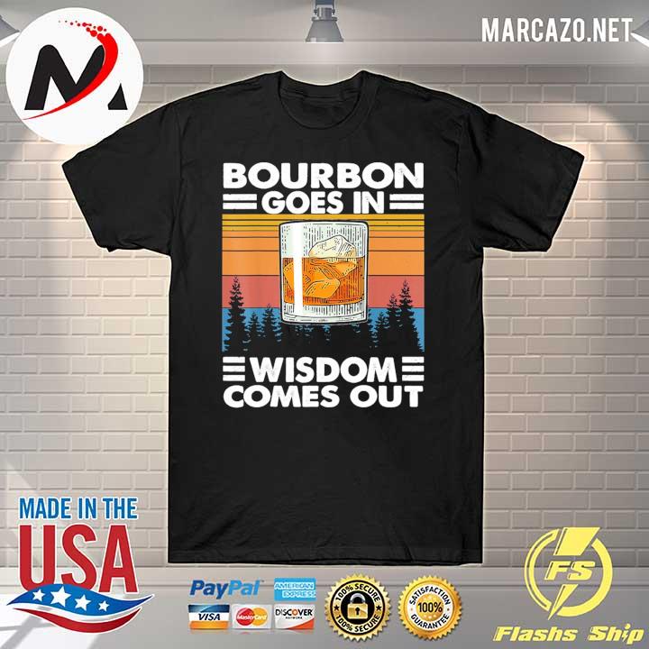 Bourbon Goes In Wisdom Comes Out Vintage Retro Shirt