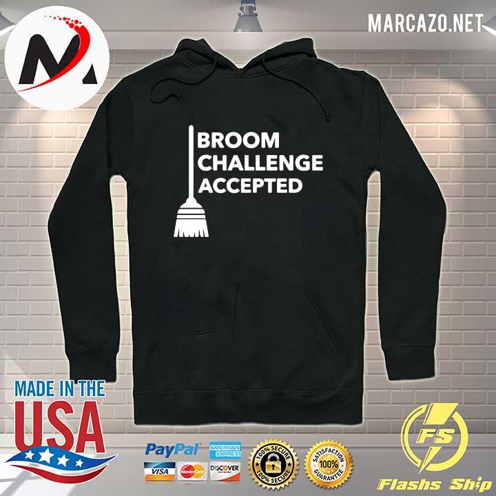 Broom Challenge Accepted Shirt Hoodie