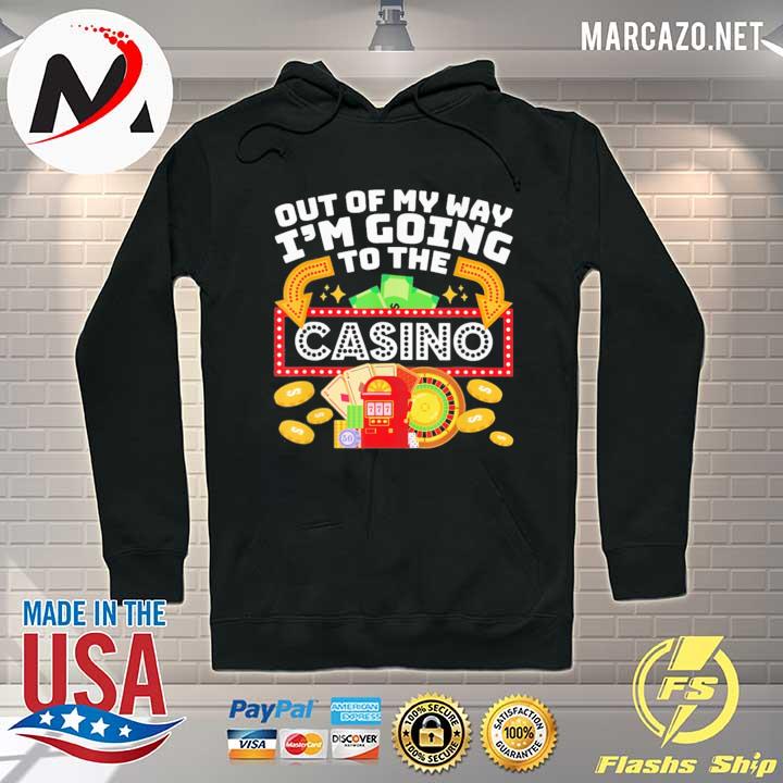 Casino Out Of My Way I'm Going To The Casino 777 Shirt Hoodie