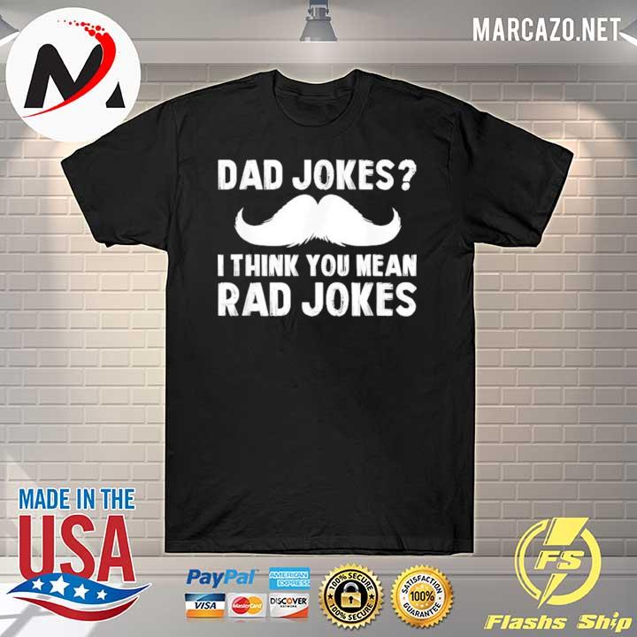 Dad jokes I think you mean rad jokes shirt