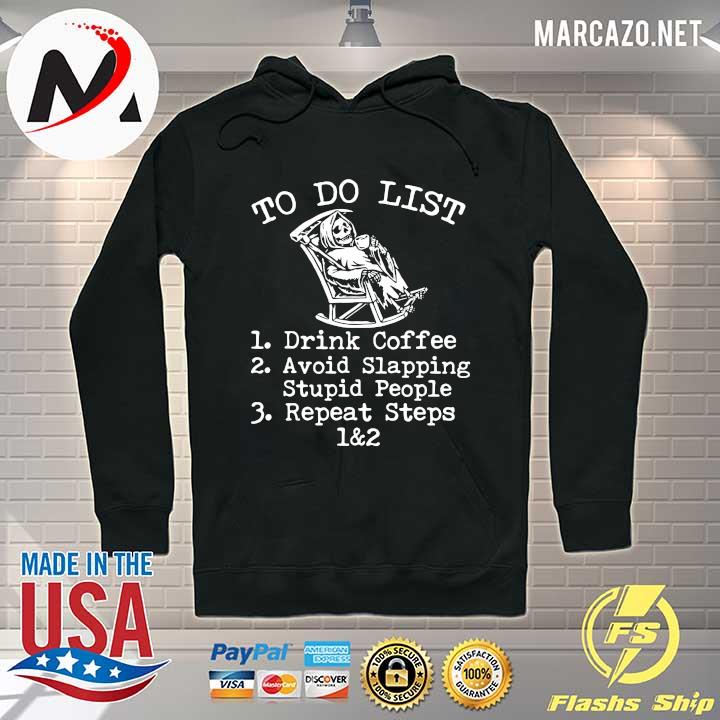 Death To do list 1 drink coffee avoid slapping stupid people repeat steps s Hoodie