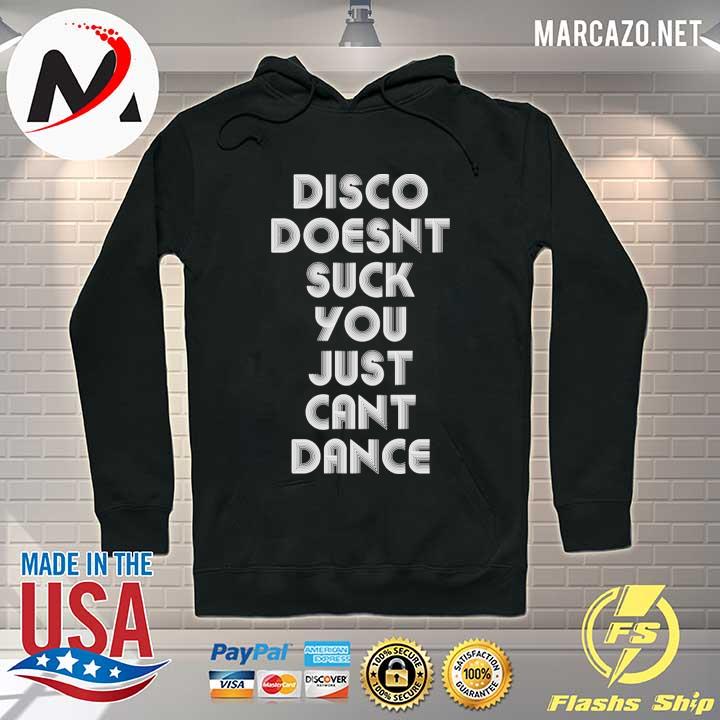 Disco doesn’t suck you just can’t dance s Hoodie