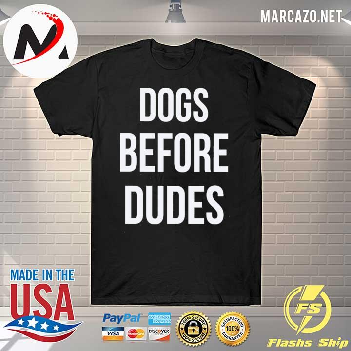 dogs before dudes shirt