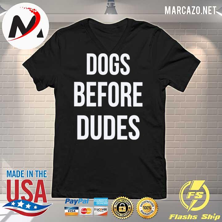 dogs before dudes shirt