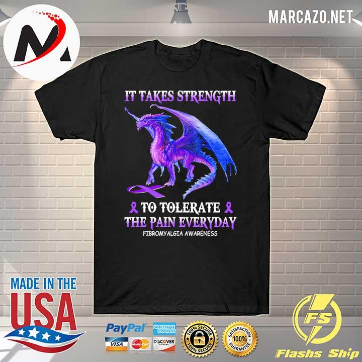 Dragon It Takes Strength To Tolerate The Pain Everyday Fibromyalgia Awareness Shirt