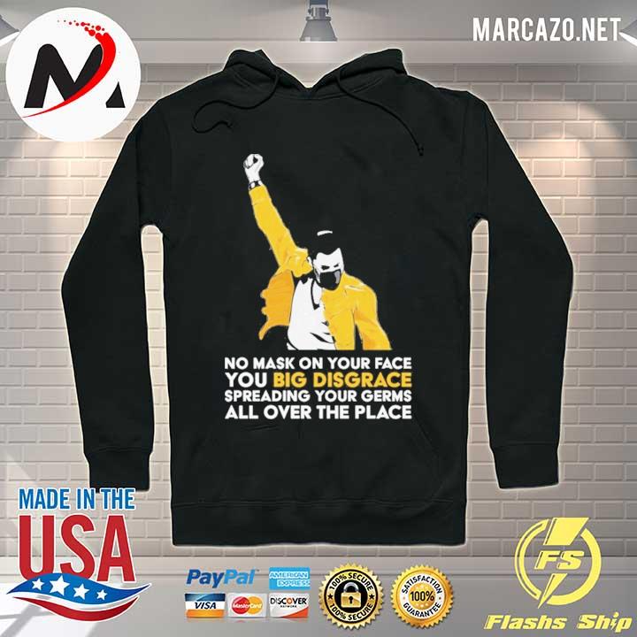 Freddie Mercury No Mask On Your Face You Big Disgrace Spreading Your Germs All Over The Place Shirt Hoodie