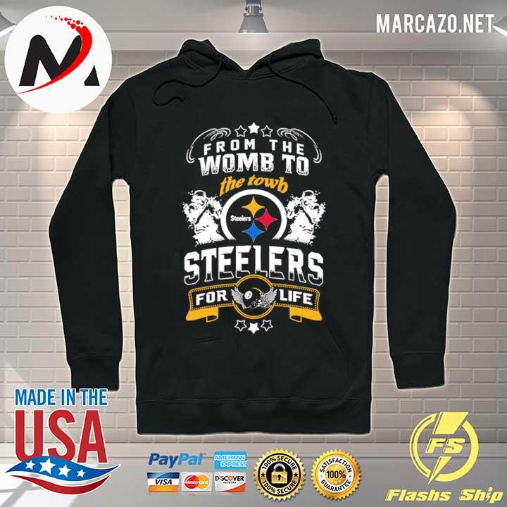 From The Womb To The Towb Steelers For Life Shirt Hoodie