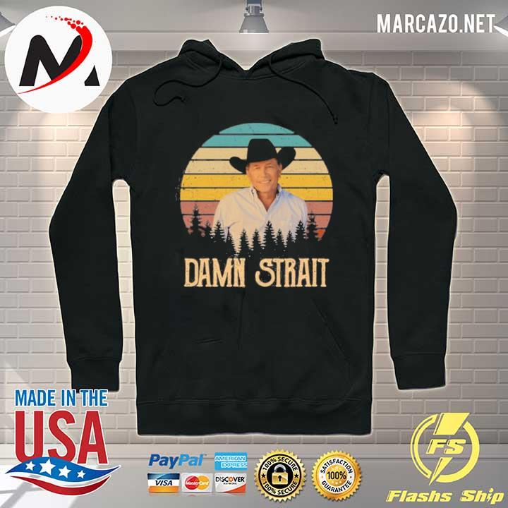 George Strait Damn Strait Shirt Hoodie