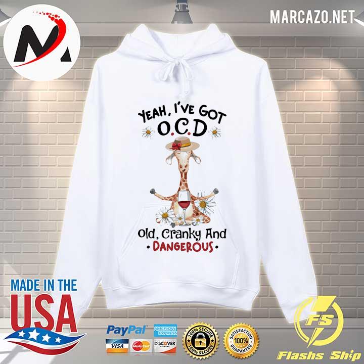 Giraffe Yeah I've Got Ocd Old Cranky And Dangerous Shirt Hoodie