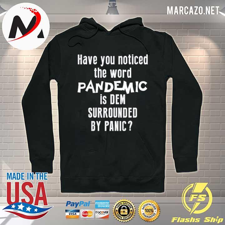 Have you noticed the word pandemic is dem surrounded by panic Hoodie