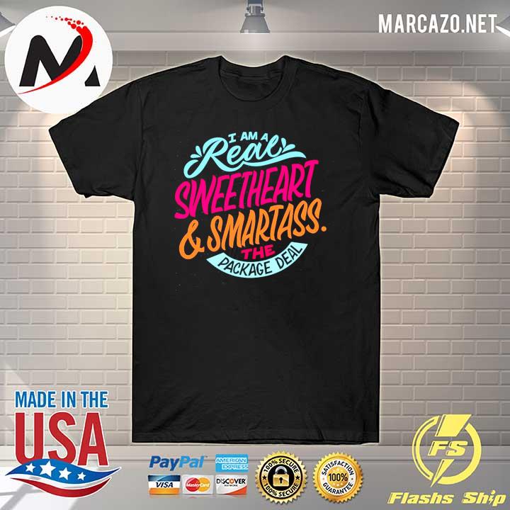 I Am A Real Sweetheart And Smartass The Package Deal Shirt