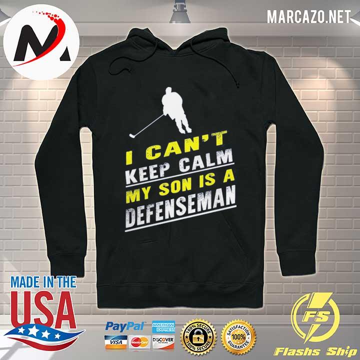 I Can't Keep Calm My Son Is A Defenseman Shirt Hoodie