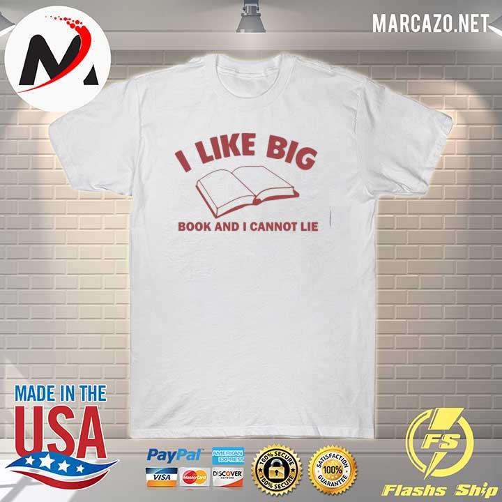 I like big book and I cannot lie shirt