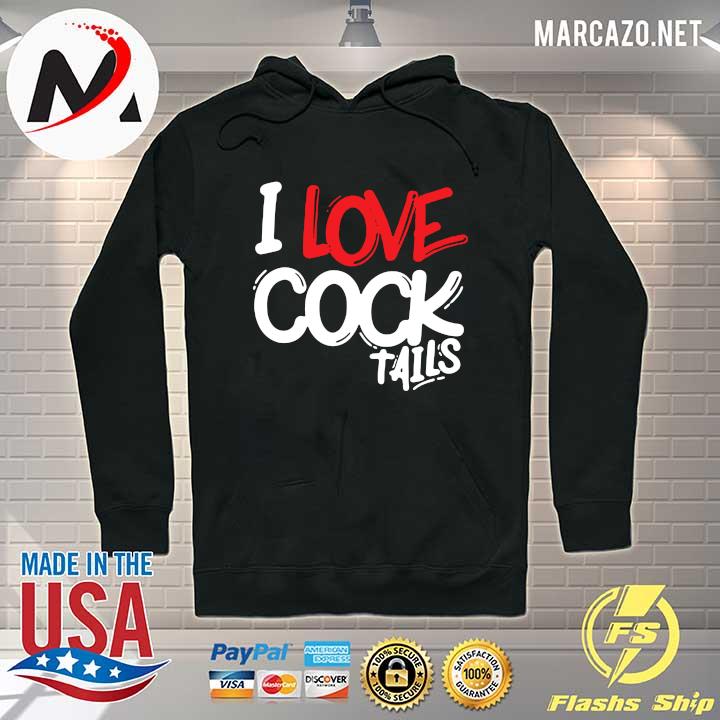 I Love Cock Tails Shirt Hoodie