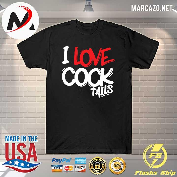 I Love Cock Tails Shirt