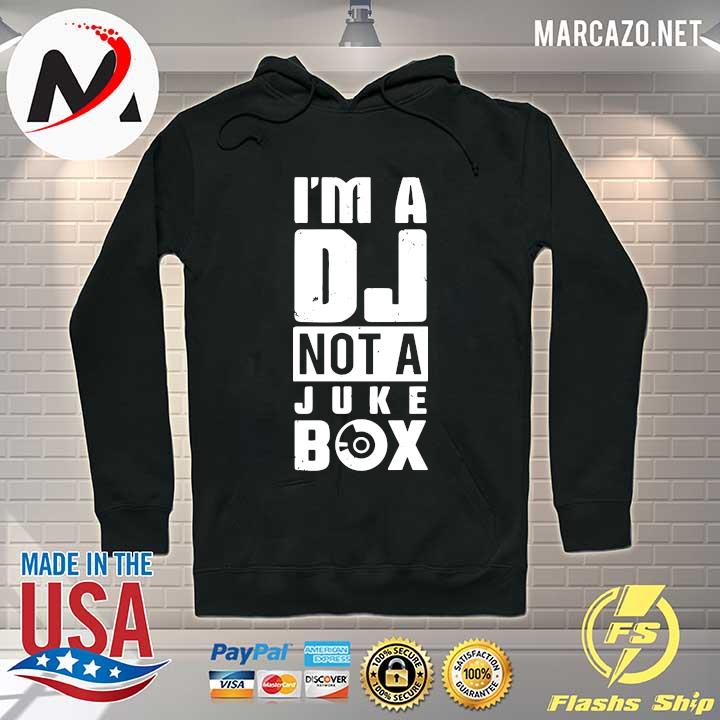 I'm A DJ Not A Juke Box Shirt Hoodie