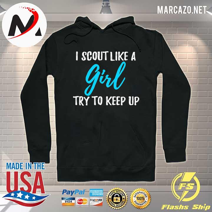 I Scout Like A Girl Try To Keep Up 6 Shirt Hoodie