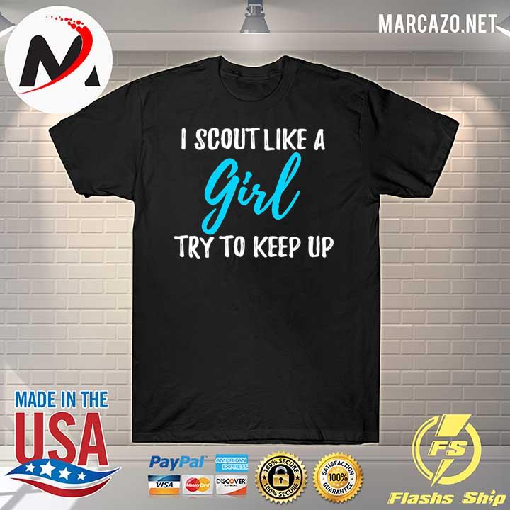 I Scout Like A Girl Try To Keep Up 6 Shirt