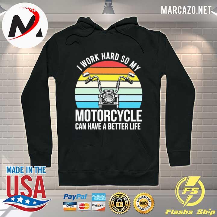 I Work Hard So My Motorcycle Can Have A Better Life Vintage Retro Shirt Hoodie