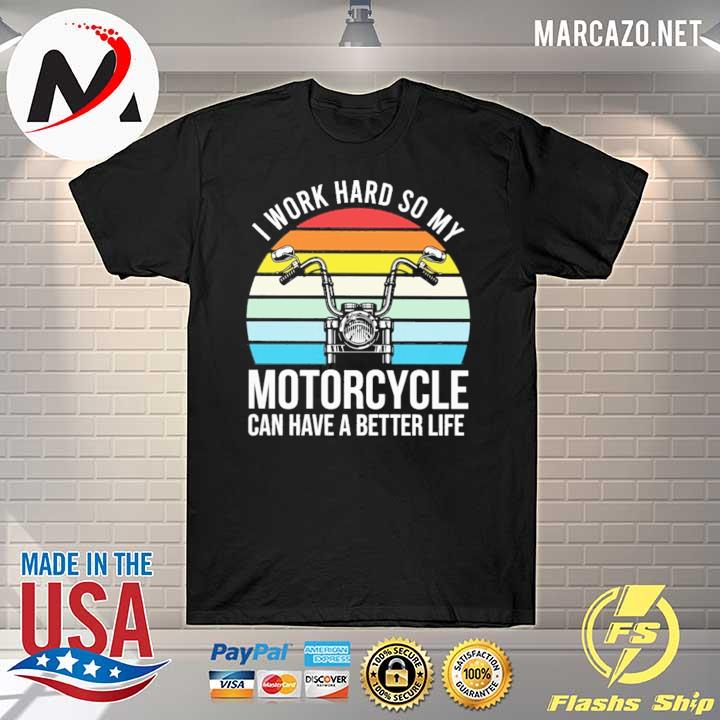 I Work Hard So My Motorcycle Can Have A Better Life Vintage Retro Shirt