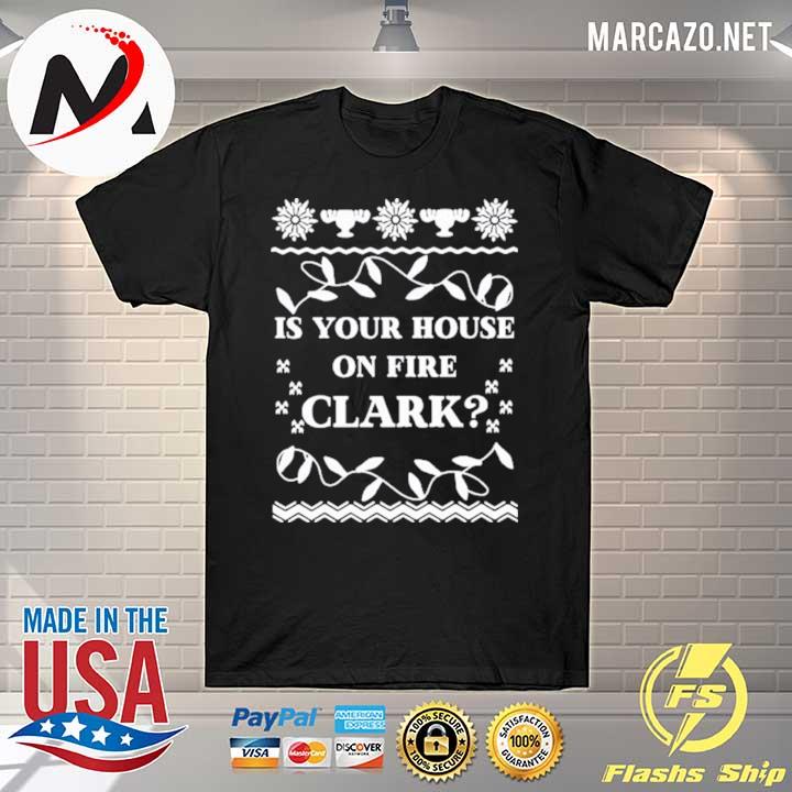 Is your house on fire clark Shirt
