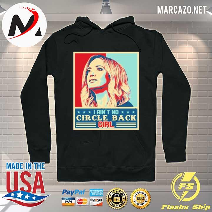 Kayleigh Mcenany I Ain't No Circle Back Girl – Funny Political T-Shirt Hoodie