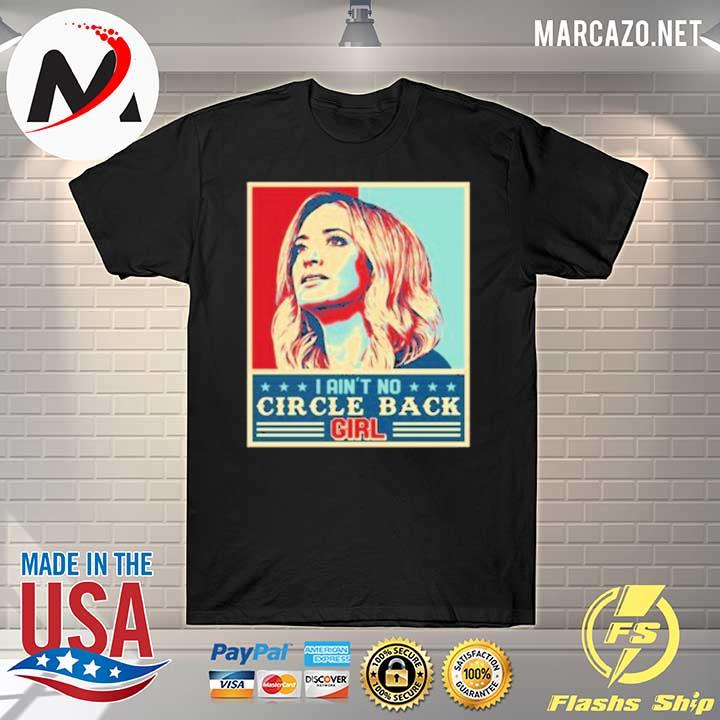 Kayleigh Mcenany I Ain't No Circle Back Girl – Funny Political T-Shirt