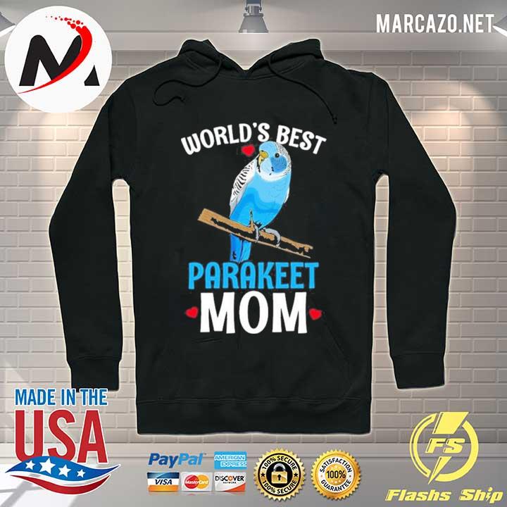 Parakeet Mom Budgie World's Best Shirt Hoodie