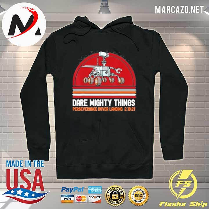 Perseverance Rover Landing Mars 2021 Dare Mighty Things 2021 Shirt Hoodie