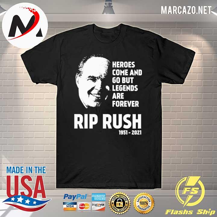 Rush Limbaugh Heroes Come And Go But Legends Are Forever Rip Rush 1951 - 2021 Shirt