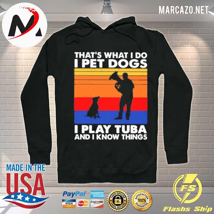 Thats What I Do I Pet Dogs I Play Tuba And I Know Things Vintage Hoodie