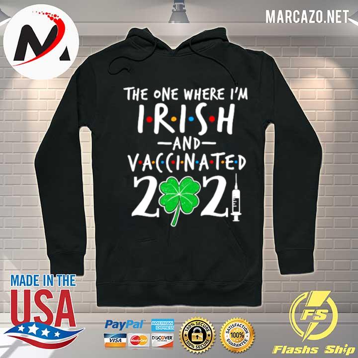 The One Where Im Irish And Vaccinated 2021 Hoodie