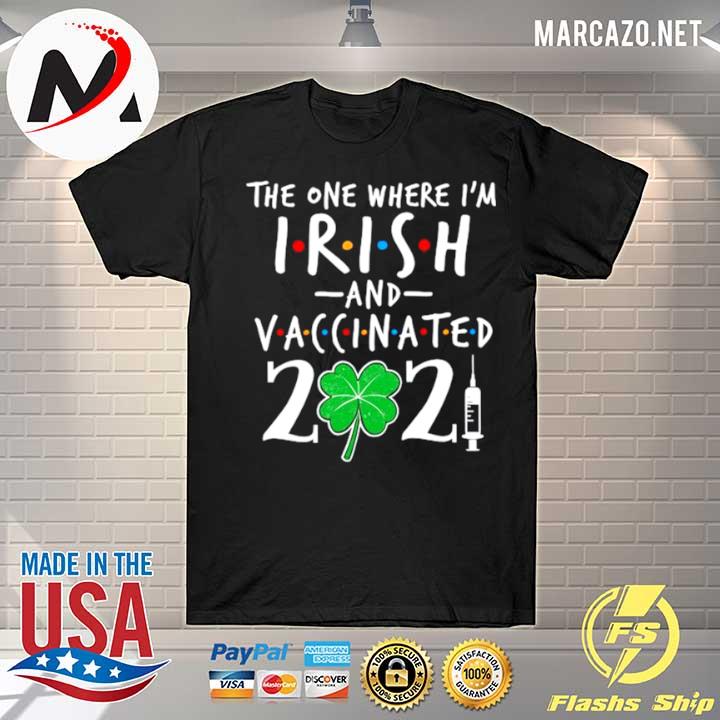 The One Where Im Irish And Vaccinated 2021 shirt