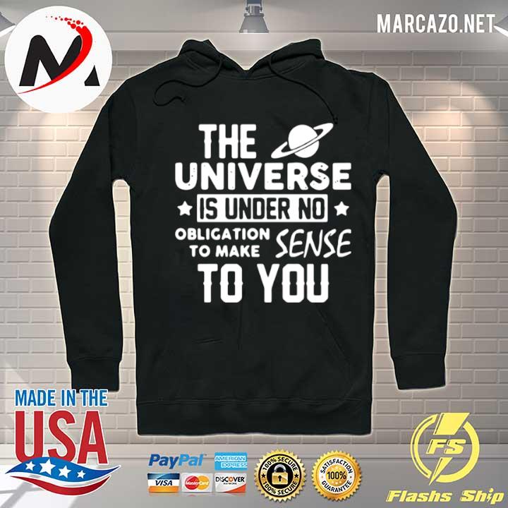 The universe is under no obligation to make sense to you Hoodie