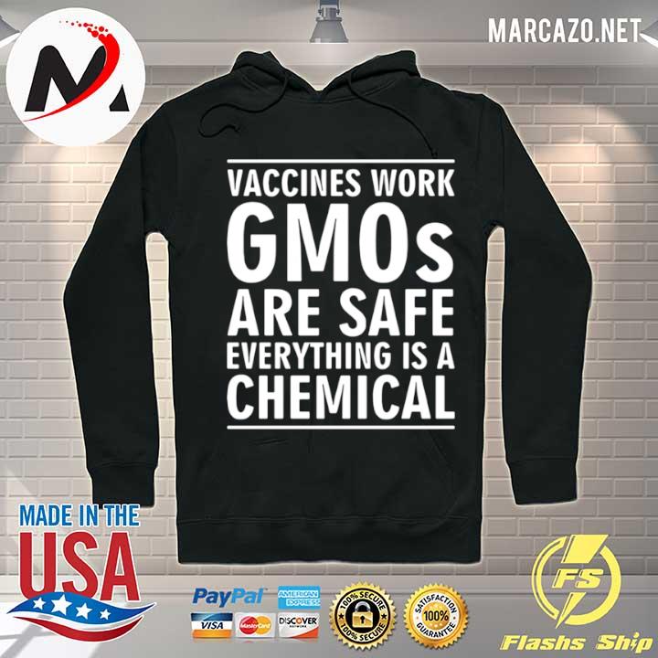 Vaccines work gmos are safe everything is a chemical Hoodie