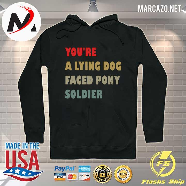 Vintage You're a Lying Dog-Faced Pony Soldier Shirt Hoodie