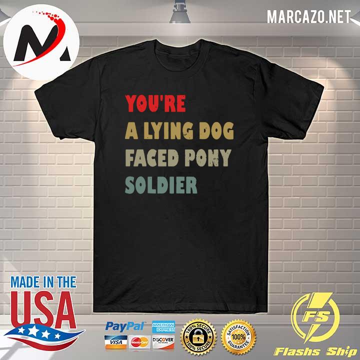 Vintage You're a Lying Dog-Faced Pony Soldier Shirt