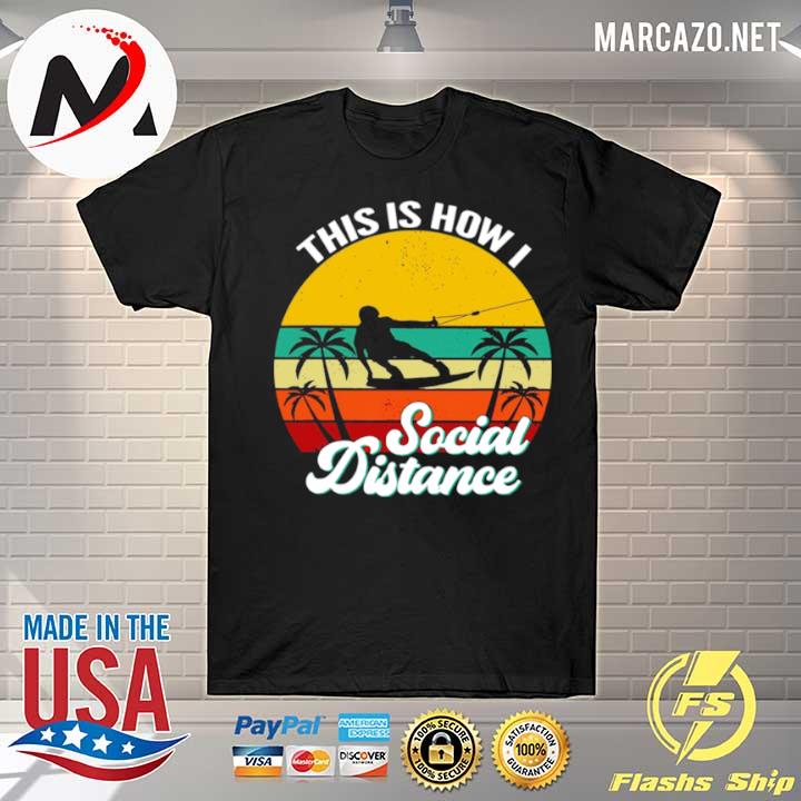 Wakeboarding This Is How Social Distance Vintage shirt