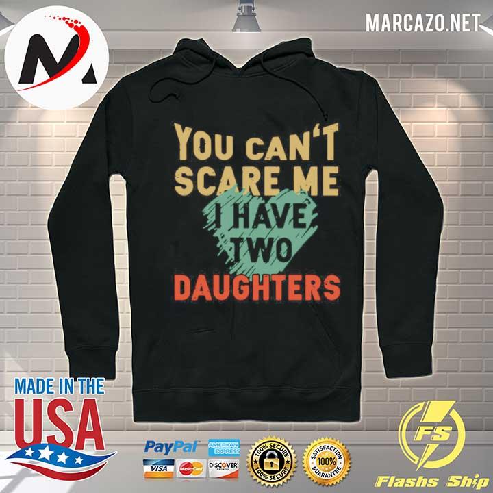 You Can’t Scare Me I Have Two Daughters Vintage Hoodie