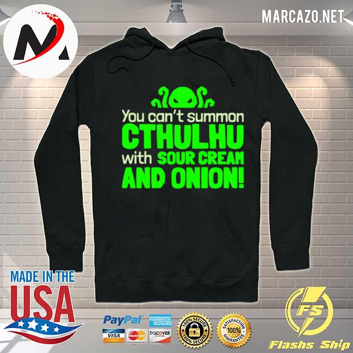 You Can’t Summon Cthulhu With Sour Cream And Onion Hoodie