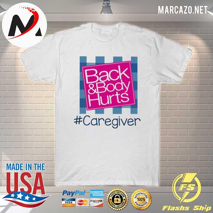 Back and Body hurts #Caregiver 2021 shirt