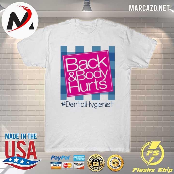 Back and Body hurts #Dental Hygienist 2021 shirt