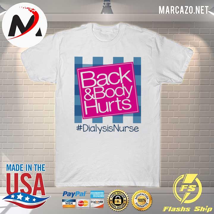 Back and Body hurts #Dialysis Nurse 2021 shirt