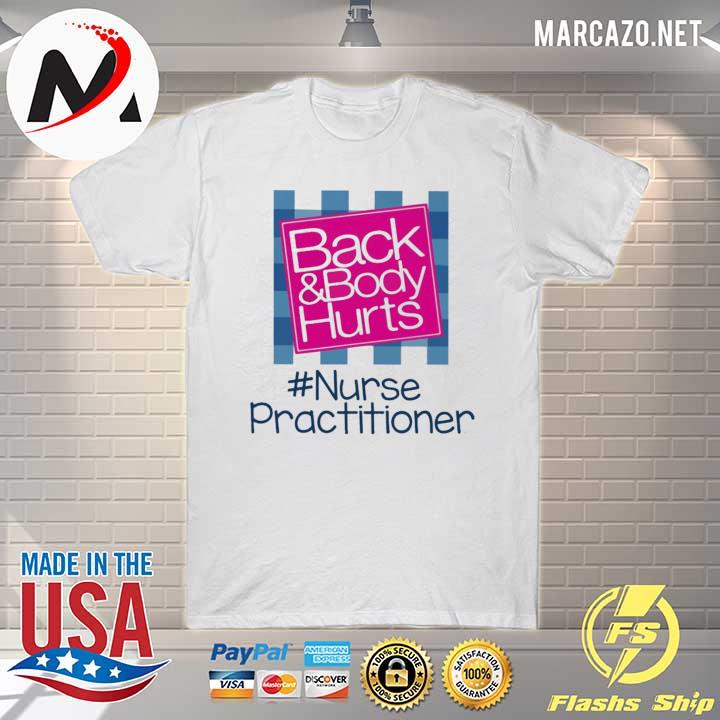 Back and Body hurts #Nurse Practitioner 2021 shirt